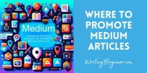 37 Best Places: Where To Promote Medium Articles - Writing Beginner