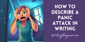 How To Describe a Panic Attack in Writing (Ultimate Guide) - Writing